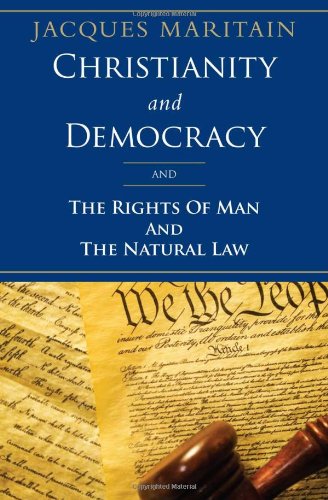 Christianity and Democracy, and The Rights of Man and Natural Law by Jacques Maritain (Author)