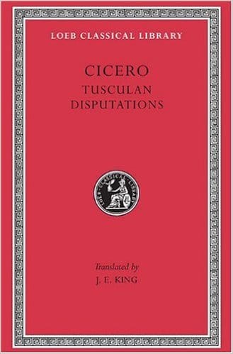 Cicero: Tusculan Disputations by Cicero (Author), J. E. King (Translator)