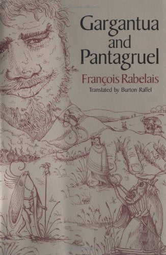 Gargantua and Pantagruel by Francois Rabelais (Author), Burton Raffel (Translator)