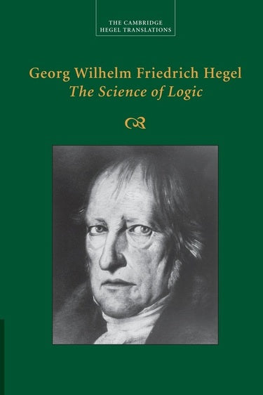 Georg Wilhelm Friedrich Hegel: The Science of Logic by Georg Wilhelm Fredrich Hegel (Author), George Di Giovanni (Translator)