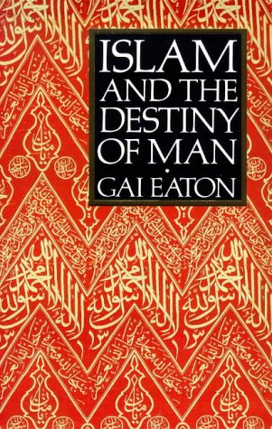 Islam and the Destiny of Man by Charles Le Gai Eaton (Author)