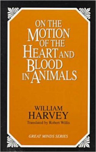 On the Motion of the Heart and Blood in Animals by William Harvey  (Author), Robert Willis (Translator)