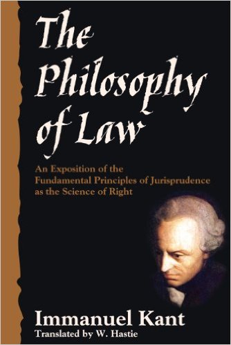 The Philosophy of Law: An Exposition of the Fundamental Principles of Jurisprudence as the Science of Right by Immanuel Kant (Author), W. Hastie, B.D. (Translator)