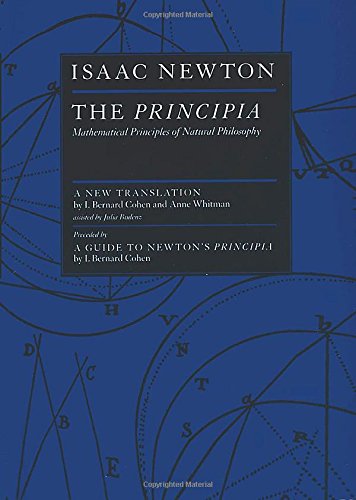 The Principia : Mathematical Principles of Natural Philosophy by Isaac Newton (Author), I. Bernard Cohen  (Translator), Anne Whitman (Translator), Julia Budenz (Translator)