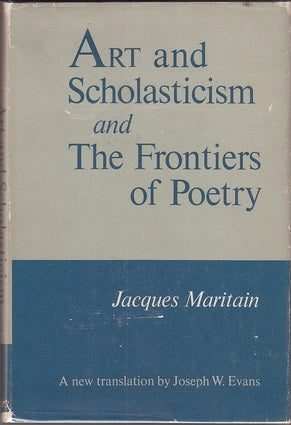Art and Scholasticism and the Frontiers of Poetry by Jacques Maritain  (Author), Joseph W. Evans (Translator)