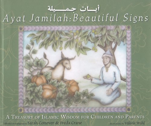 Ayat Jamilah: Beautiful Signs: A Treasury of Islamic Wisdom for Children and Parents (This Little Light of Mine) by Sarah Conover  (Adapter), Freda Crane (Adapter)
