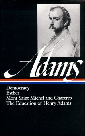 Democracy, Esther, Mont Saint Michel and Chartres, The Education of Henry Adams by Henry Adams  (Author)