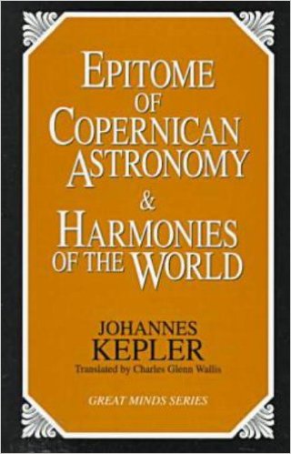 Epitome of Copernican Astronomy and Harmonies of the World by Johannes Kepler  (Author)