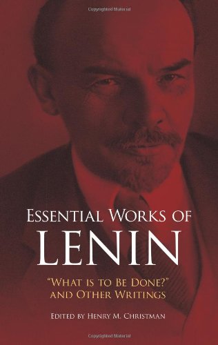 Essential Works of Lenin: "What Is to Be Done?" and Other Writings by Vladimir Ilyich Lenin  (Author)