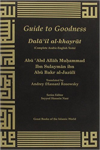 Guide to Goodness (Dalail al-Khayrat) by Abu Abd Allah Al-Jazuli (Author), Andrey (Hassan) Rosowsky (Translator)