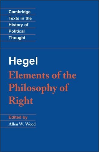 Hegel: Elements of the Philosophy of Right by Georg Wilhelm Fredrich Hegel (Author), Allen W. Wood  (Editor), H. B. Nisbet (Translator)
