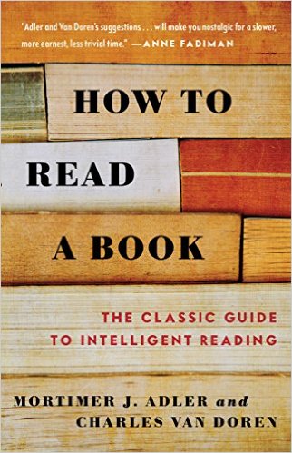 How to Read a Book: The Classic Guide to Intelligent Reading by Mortimer J. Adler (Author), Charles Van Doren  (Author)