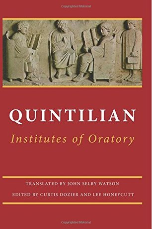 Institutes of Oratory: or, Education of an Orator by Quintilian (Author), Curtis Dozier (Editor), Lee Honeycutt (Editor), Rev. John Selby Watson (Translator)'