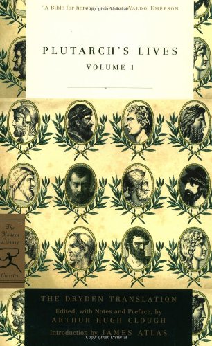 Plutarch's Lives: Volume I & II by Arthur Hugh Clough (Editor), John Dryden (Translator), James Atlas (Introduction)