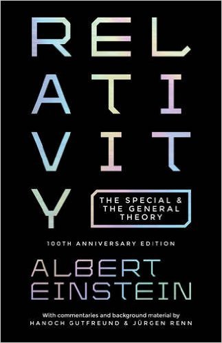 Relativity: The Special and the General Theory, 100th Anniversary Edition by Albert Einstein (Author), Hanoch Gutfreund (Commentary), Jürgen Renn (Commentary)