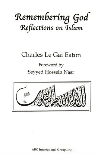 Remembering God : Reflections on Islam by Charles Le Gai Eaton (Author)