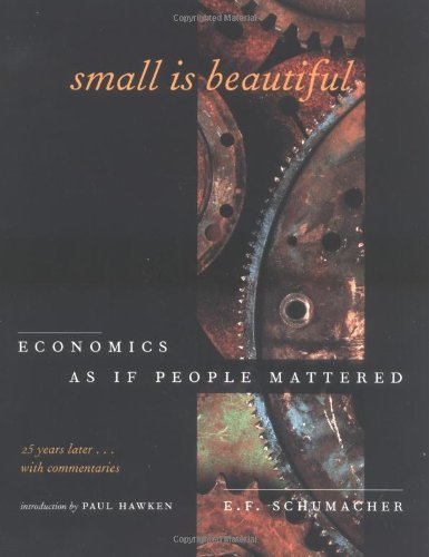 Small Is Beautiful, 25th Anniversary Edition: Economics As If People Mattered: 25 Years Later . . . With Commentaries By E. F. Schumacher  (Author)