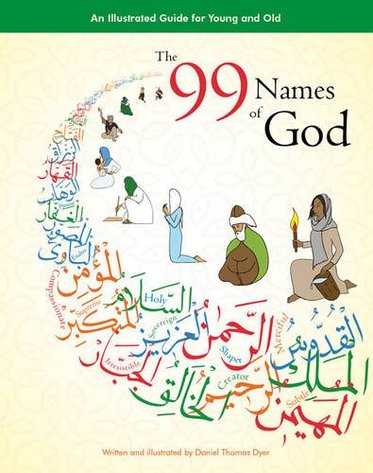 The 99 Names of God: An Illustrated Guide for Young and Old by Daniel Thomas Dyer (Author, Illustrator)