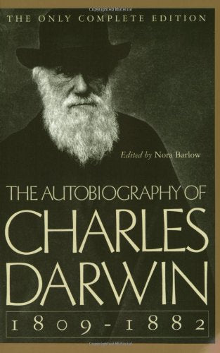 The Autobiography of Charles Darwin: 1809-1882 by Charles Darwin  (Author), Nora Barlow  (Editor)