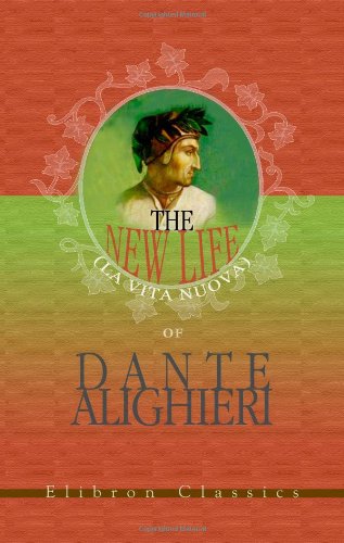 The New Life (La Vita Nuova) of Dante Alighieri by Dante Alighieri (Author)
