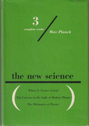 The New Science: Where is Science Going? The Universe in the Light of Modern Physics; The Philosophy of Physics (3 complete works) by Max Planck (Author)