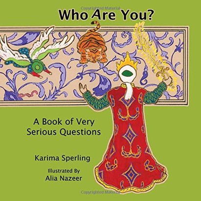Who Are You? A Book of Very Serious Questions by Karima Sperling (Author), Alia Nazeer (Illustrator)